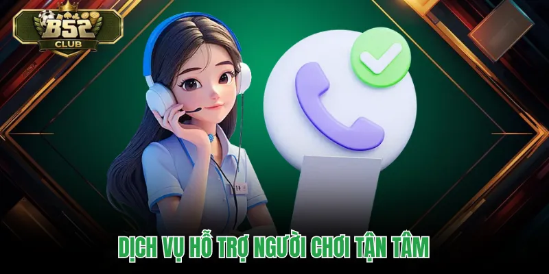 Dịch vụ hỗ trợ người chơi tận tâm